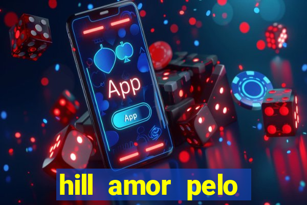 hill amor pelo jogo online
